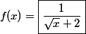 f(x)=\boxed{\dfrac{1}{\sqrt{x}+2}}